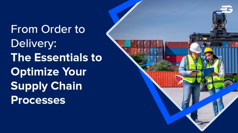 Supply Chain Process Essentials: How to Optimize from Order to Delivery 